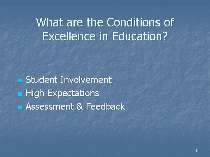 What are the Conditions of Excellence in Education? n n n Student Involvement High