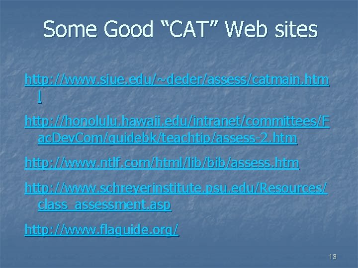Some Good “CAT” Web sites http: //www. siue. edu/~deder/assess/catmain. htm l http: //honolulu. hawaii.