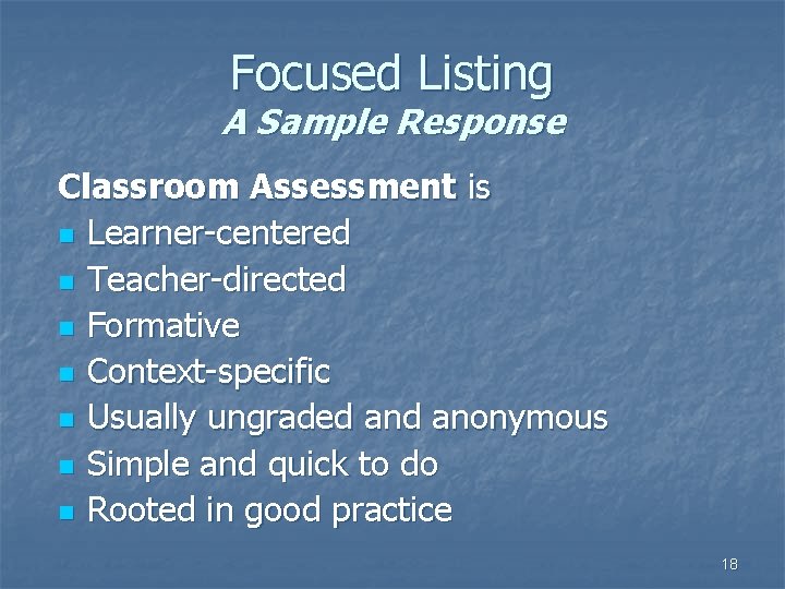 Focused Listing A Sample Response Classroom Assessment is n Learner-centered n Teacher-directed n Formative