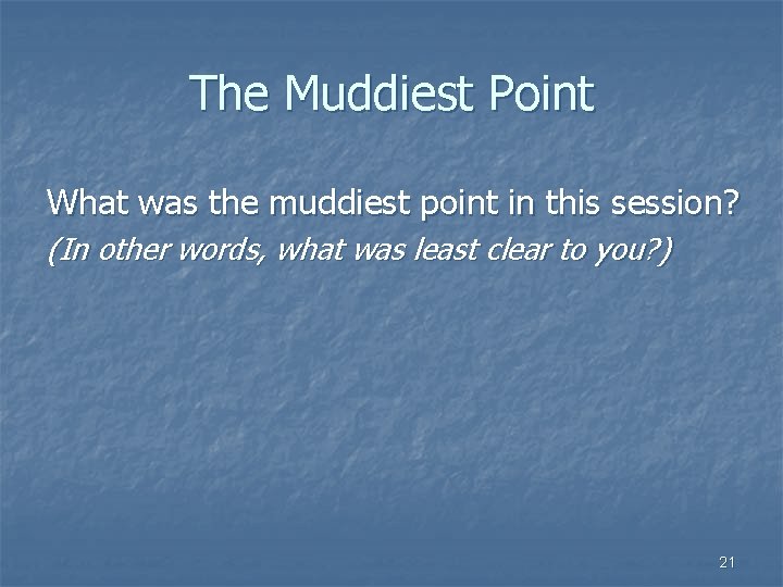 The Muddiest Point What was the muddiest point in this session? (In other words,