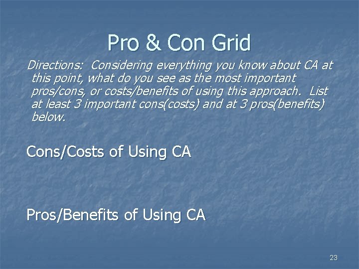 Pro & Con Grid Directions: Considering everything you know about CA at this point,