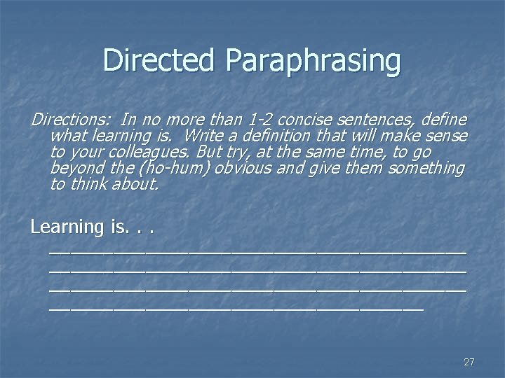 Directed Paraphrasing Directions: In no more than 1 -2 concise sentences, define what learning