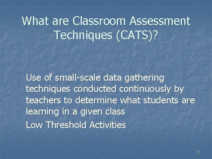 What are Classroom Assessment Techniques (CATS)? Use of small-scale data gathering techniques conducted continuously