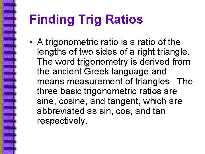 Finding Trig Ratios • A trigonometric ratio is a ratio of the lengths of