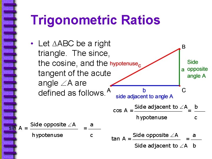 Trigonometric Ratios • Let ∆ABC be a right triangle. The since, the cosine, and