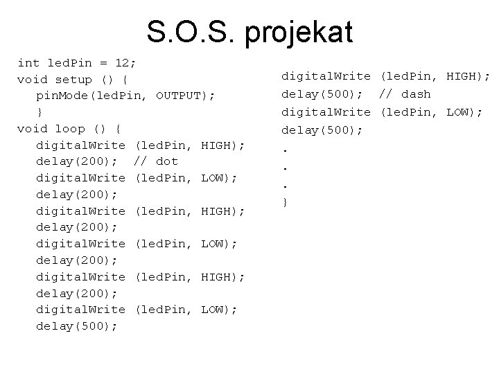 S. O. S. projekat int led. Pin = 12; void setup () { pin.