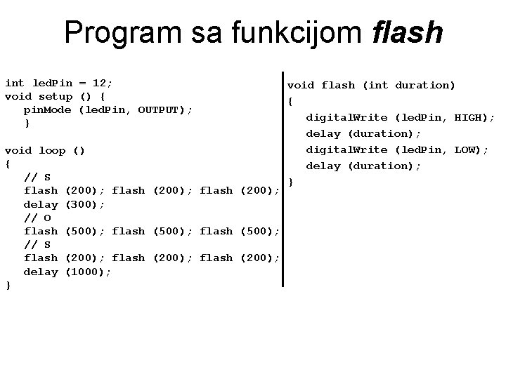 Program sa funkcijom flash int led. Pin = 12; void setup () { pin.