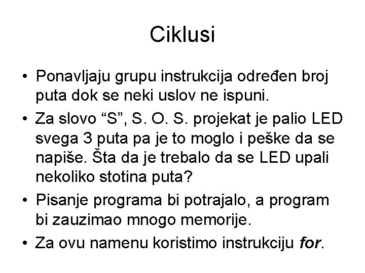 Ciklusi • Ponavljaju grupu instrukcija određen broj puta dok se neki uslov ne ispuni.