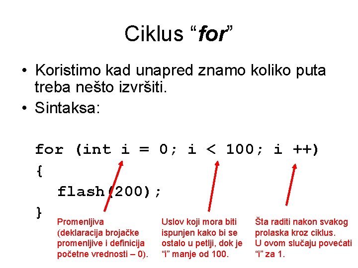 Ciklus “for” • Koristimo kad unapred znamo koliko puta treba nešto izvršiti. • Sintaksa: