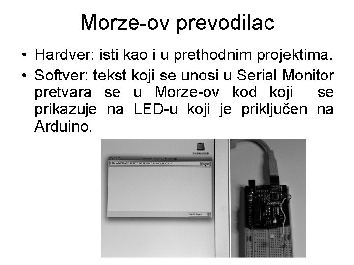 Morze-ov prevodilac • Hardver: isti kao i u prethodnim projektima. • Softver: tekst koji