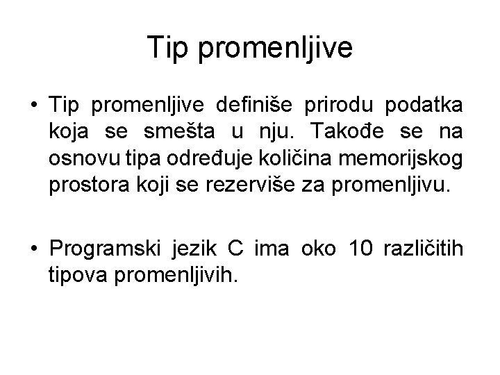 Tip promenljive • Tip promenljive definiše prirodu podatka koja se smešta u nju. Takođe