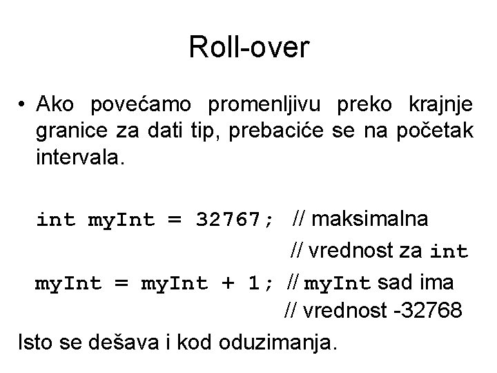 Roll-over • Ako povećamo promenljivu preko krajnje granice za dati tip, prebaciće se na
