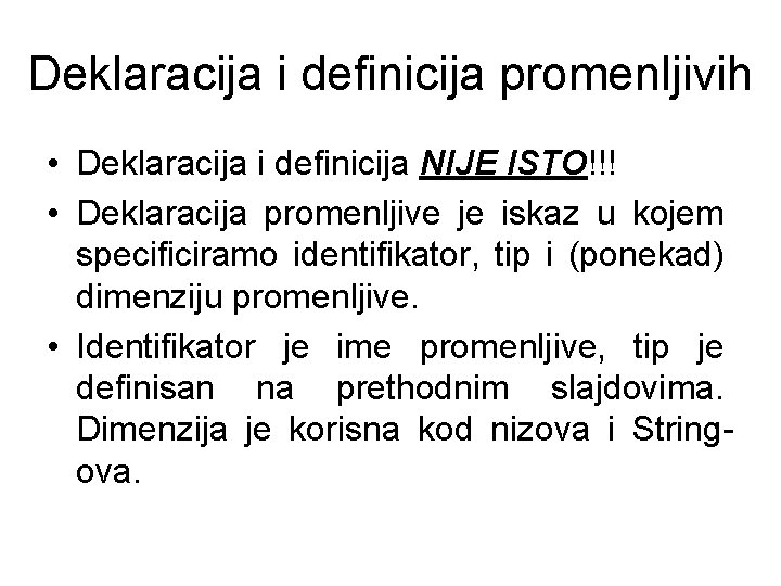 Deklaracija i definicija promenljivih • Deklaracija i definicija NIJE ISTO!!! • Deklaracija promenljive je