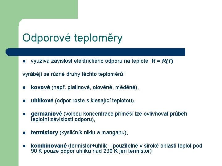 Odporové teploměry l využívá závislost elektrického odporu na teplotě R = R(T) vyrábějí se