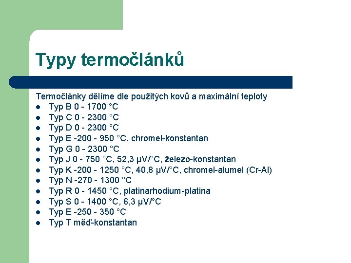 Typy termočlánků Termočlánky dělíme dle použitých kovů a maximální teploty l Typ B 0