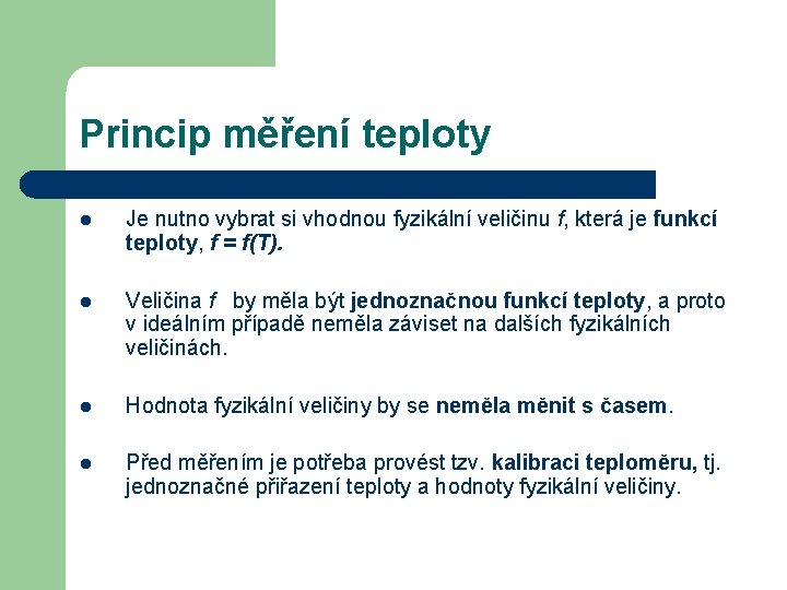 Princip měření teploty l Je nutno vybrat si vhodnou fyzikální veličinu f, která je