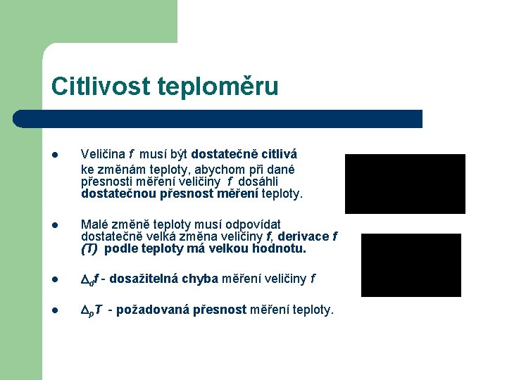 Citlivost teploměru l Veličina f musí být dostatečně citlivá ke změnám teploty, abychom při