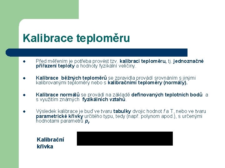 Kalibrace teploměru l Před měřením je potřeba provést tzv. kalibraci teploměru, tj. jednoznačné přiřazení