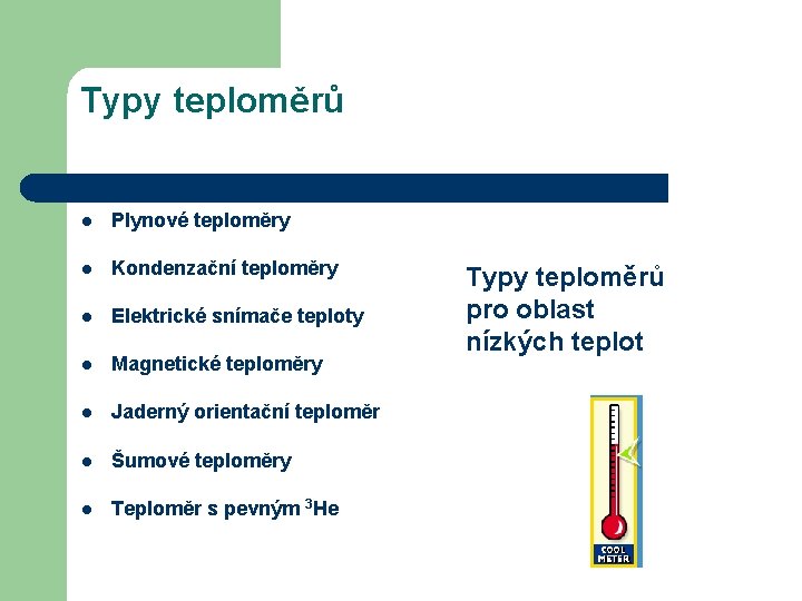 Typy teploměrů l Plynové teploměry l Kondenzační teploměry l Elektrické snímače teploty l Magnetické