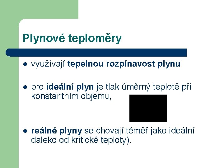 Plynové teploměry l využívají tepelnou rozpínavost plynů l pro ideální plyn je tlak úměrný