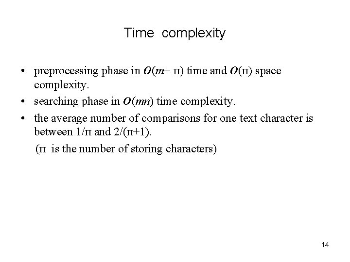 Time complexity • preprocessing phase in O(m+ п) time and O(п) space complexity. • Time complexity • preprocessing phase in O(m+ п) time and O(п) space complexity. •