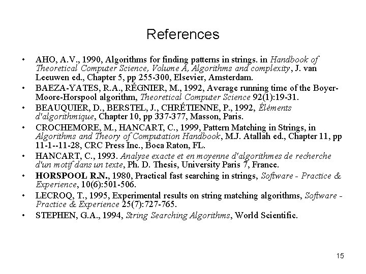 References • • AHO, A. V. , 1990, Algorithms for finding patterns in strings. References • • AHO, A. V. , 1990, Algorithms for finding patterns in strings.