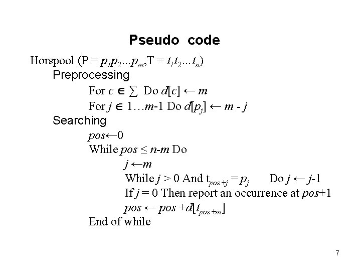 Pseudo code Horspool (P = p 1 p 2…pm, T = t 1 t Pseudo code Horspool (P = p 1 p 2…pm, T = t 1 t