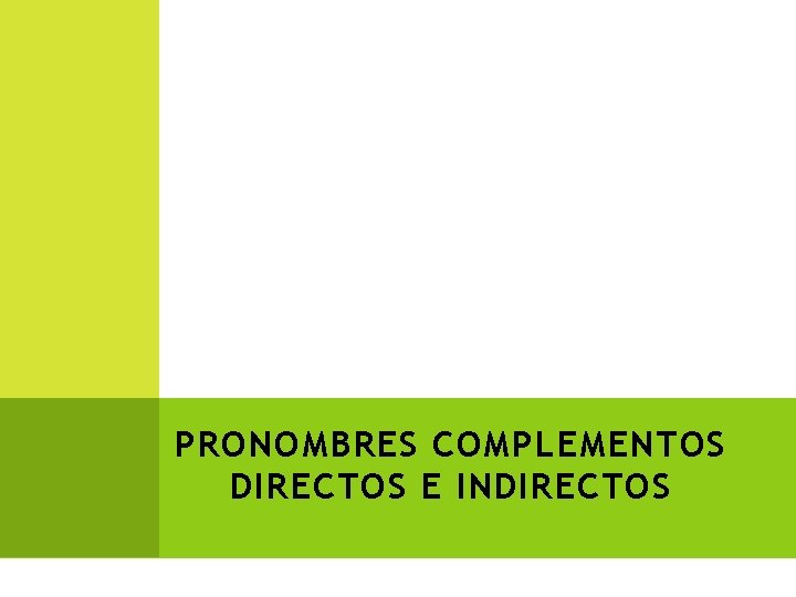 PRONOMBRES COMPLEMENTOS DIRECTOS E INDIRECTOS 