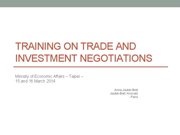 TRAINING ON TRADE AND INVESTMENT NEGOTIATIONS Ministry of Economic Affairs – Taipei – 15