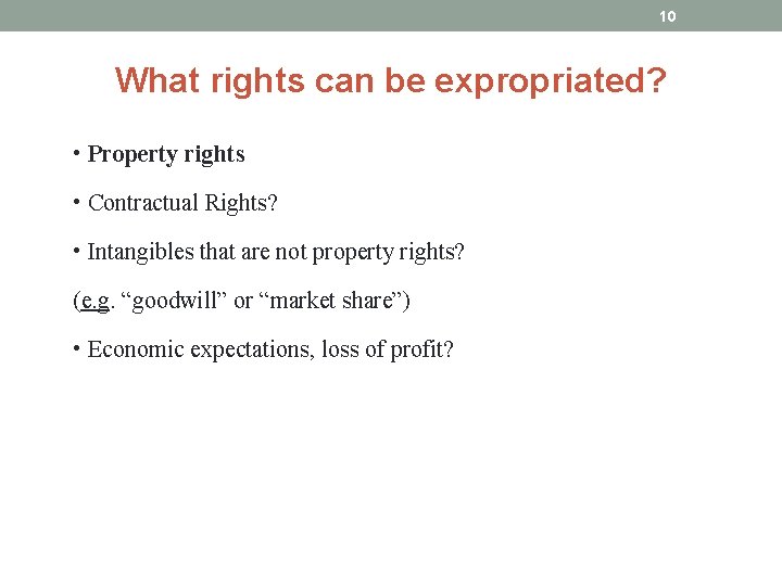 10 What rights can be expropriated? • Property rights • Contractual Rights? • Intangibles