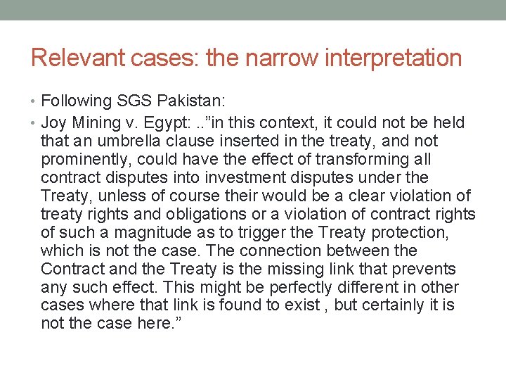 Relevant cases: the narrow interpretation • Following SGS Pakistan: • Joy Mining v. Egypt: