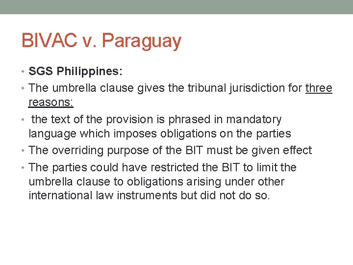 BIVAC v. Paraguay • SGS Philippines: • The umbrella clause gives the tribunal jurisdiction