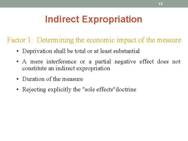 13 Indirect Expropriation Factor 1: Determining the economic impact of the measure • Deprivation