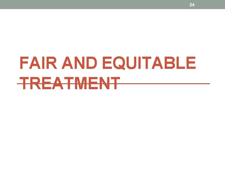24 FAIR AND EQUITABLE TREATMENT 