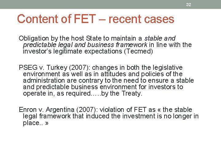 32 Content of FET – recent cases Obligation by the host State to maintain