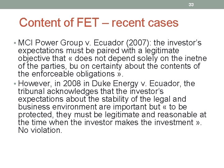 33 Content of FET – recent cases • MCI Power Group v. Ecuador (2007):