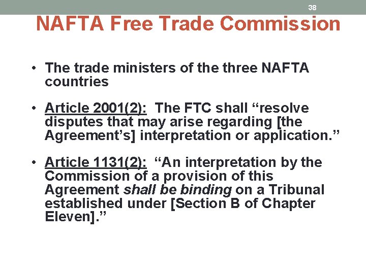 38 NAFTA Free Trade Commission • The trade ministers of the three NAFTA countries