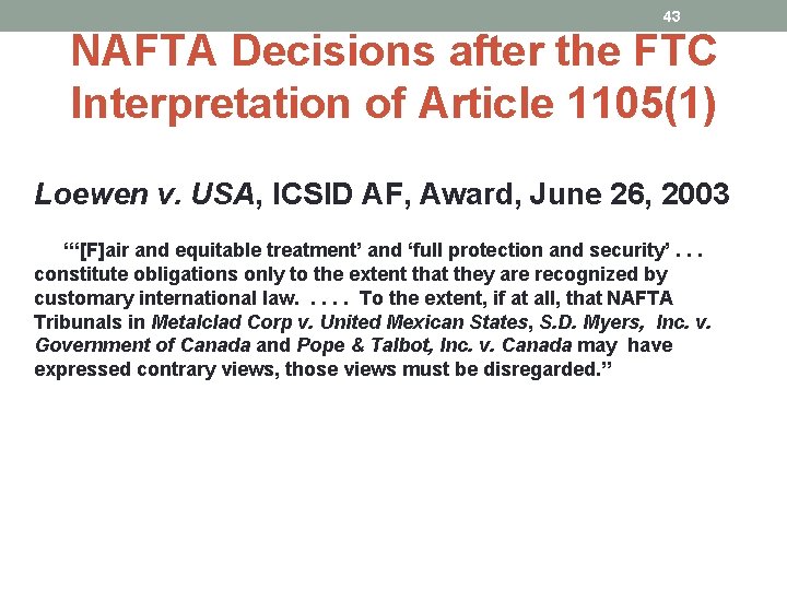 43 NAFTA Decisions after the FTC Interpretation of Article 1105(1) Loewen v. USA, ICSID