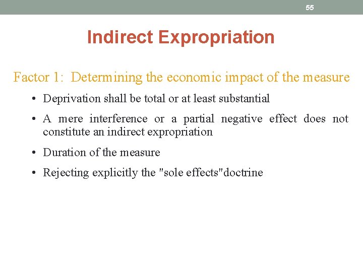 55 Indirect Expropriation Factor 1: Determining the economic impact of the measure • Deprivation