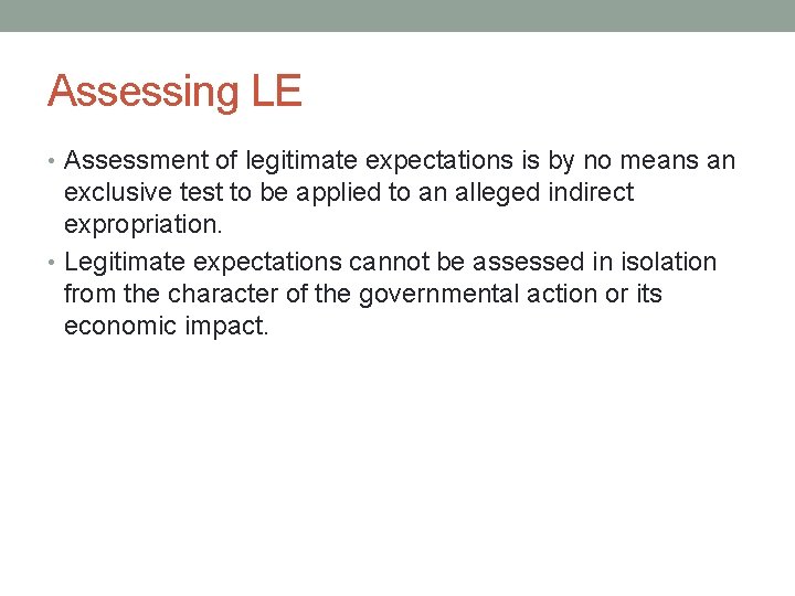 Assessing LE • Assessment of legitimate expectations is by no means an exclusive test