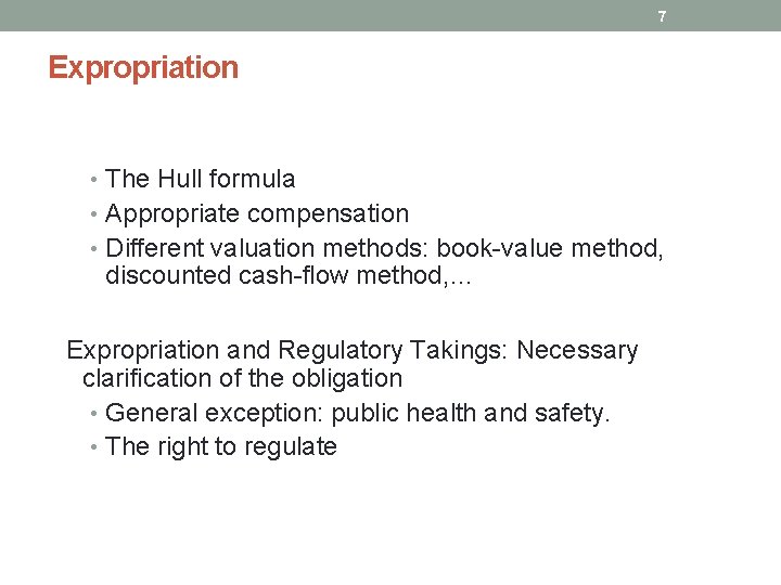 7 Expropriation Possible standards of compensation: • The Hull formula • Appropriate compensation •