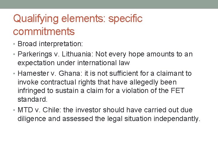 Qualifying elements: specific commitments • Broad interpretation: • Parkerings v. Lithuania: Not every hope