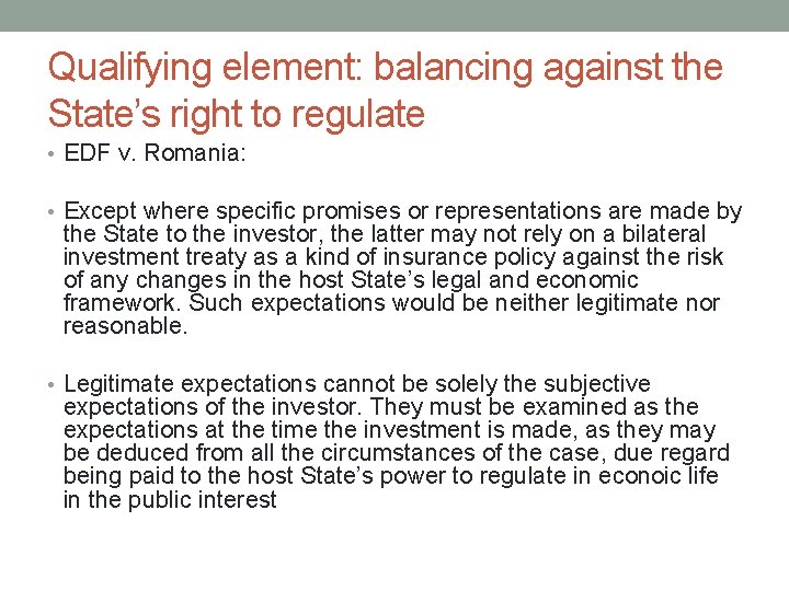 Qualifying element: balancing against the State’s right to regulate • EDF v. Romania: •