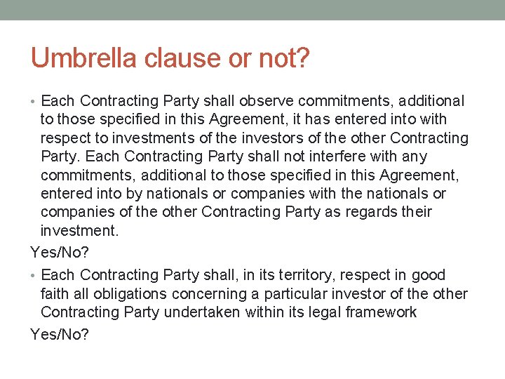 Umbrella clause or not? • Each Contracting Party shall observe commitments, additional to those