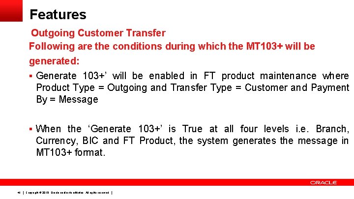 Features Outgoing Customer Transfer Following are the conditions during which the MT 103+ will