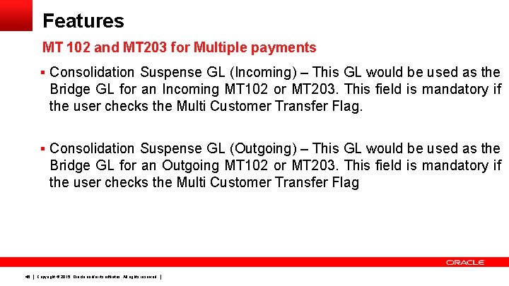 Features MT 102 and MT 203 for Multiple payments § Consolidation Suspense GL (Incoming)