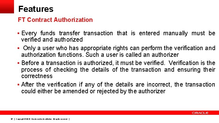 Features FT Contract Authorization § Every funds transfer transaction that is entered manually must