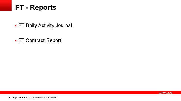 FT - Reports § FT Daily Activity Journal. § FT Contract Report. 61 Copyright