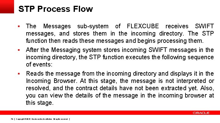 STP Process Flow The Messages sub-system of FLEXCUBE receives SWIFT messages, and stores them