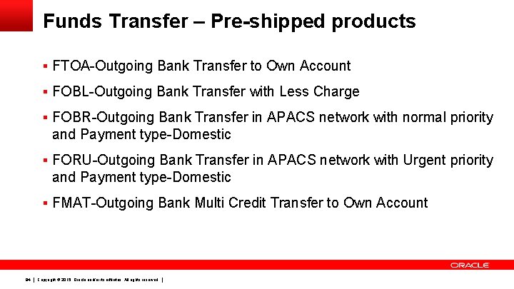Funds Transfer – Pre-shipped products § FTOA-Outgoing Bank Transfer to Own Account § FOBL-Outgoing